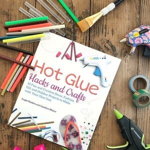 Hot Glue Hacks and Crafts: 50 Fun & Creative Projects to Make with Your Glue Gun